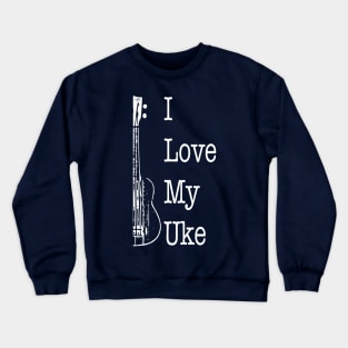 I love my uke Crewneck Sweatshirt